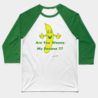 Are you wanna my banana ??? Baseball T-Shirt